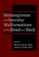 Hemangiomas And Vascular Malformations Of The Head And Neck di M. Waner, James Y. Suen edito da John Wiley And Sons Ltd