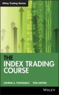 The Index Trading Course di George A. Fontanills, Tom Gentile edito da John Wiley And Sons Ltd