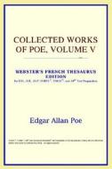 Collected Works Of Poe, Volume V (webster's French Thesaurus Edition) di Icon Reference edito da Icon Group International