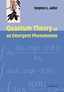 Quantum Theory as an Emergent Phenomenon di Stephen L. Adler edito da Cambridge University Press