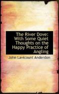 The River Dove di John Lavicount Anderdon edito da Bibliolife