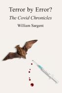 Terror by Error? The COVID Chronicles di William Sargent edito da LIGHTNING SOURCE INC