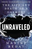 Unraveled: The Life and Death of a Garment di Maxine Bedat edito da PORTFOLIO