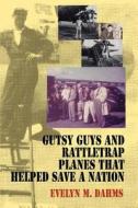 Gutsy Guys and Rattletrap Planes That Helped Save a Nation di Evelyn M. Dahms edito da iUniverse