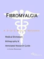 Fibromyalgia - A Medical Dictionary Bibliography And Annotated Research Guide To Internet References di Health Publica Icon Health Publications edito da Icon Group International