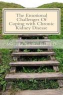 The Emotional Challenges of Coping with Chronic Kidney Disease di Mrs Mathea Ford edito da Nickanny Publishing