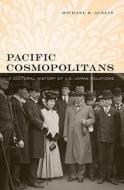 Pacific Cosmopolitans di Michael R. Auslin edito da Harvard University Press