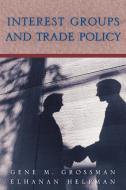 Interest Groups and Trade Policy di Gene M. Grossman, Elhanan Helpman edito da Princeton University Press