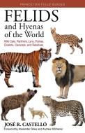Felids and Hyenas of the World: Wild Cats, Panthers, Lynx, Pumas, Ocelots, Caracals, and Relatives di José R. Castelló edito da PRINCETON UNIV PR