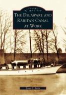The Delaware and Raritan Canal at Work di Linda J. Barth edito da ARCADIA PUB (SC)