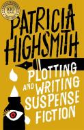 Plotting and Writing Suspense Fiction di Patricia Highsmith edito da Little, Brown Book Group