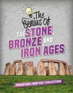 The Genius of the Stone, Bronze, and Iron Ages di Izzi Howell edito da CRABTREE PUB