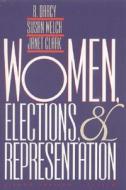 Women, Elections And Representation di R. Darcy, Susan Welch, Janet Clark edito da University Of Nebraska Press