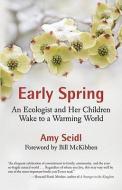 Early Spring: An Ecologist and Her Children Wake to a Warming World di Amy Seidl edito da BEACON PR