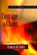 Courage in Chaos: Wisdom from Francis de Sales di Saint Francois De Sales edito da Pauline Books & Media