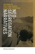 Neo-Segregation Narratives: Jim Crow in Post-Civil Rights American Literature di Brian Norman edito da UNIV OF GEORGIA PR