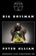 Big Bossman di Peter Ullian edito da Broadway Play Publishing Inc