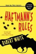 Haftmann's Rules di Robert White edito da Grand Mal Press