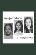 Recipe Optional di Jo-Jo Tabayoyong Murphy edito da LIGHTNING SOURCE INC