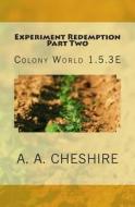 Experiment Redemption Part Two: Colony World 1.5.3e di A. a. Cheshire edito da Mantler Publishing