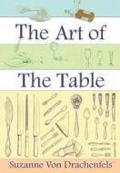 The Art of the Table di Suzanne Von Drachenfels edito da Regina Ryan Publishing Enterprises Inc