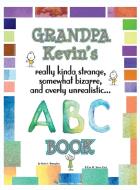 Grandpa Kevin's ABC Book: Really Kinda Strange, Somewhat Bizzare, and Overly Unreallistic... di Kevin J. Brougher edito da LIGHTNING SOURCE INC