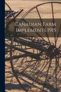 Canadian Farm Implements 1915 di Anonymous edito da LIGHTNING SOURCE INC