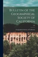 Bulletin Of The Geographical Society Of California; 238 edito da Legare Street Press