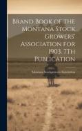 Brand Book of the Montana Stock Growers' Association for 1903. 7Th Publication