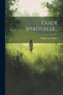 Guide Spirituelle... di Miguel De Molinos edito da LEGARE STREET PR
