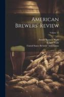 American Brewers' Review; Volume 12 di Robert Wahl edito da LEGARE STREET PR