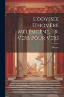 L'odyssée D'homère Mélésigène, Tr. Vers Pour Vers di Homer edito da LEGARE STREET PR