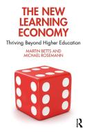 The New Learning Economy di Martin Betts, Michael Rosemann edito da Taylor & Francis Ltd
