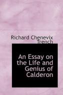 An Essay On The Life And Genius Of Calderon di Richard Chenevix Trench edito da Bibliolife