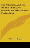 The Athenian Archons of the Third and Second Centuries Before Christ (1899) di William Scott Ferguson edito da Kessinger Publishing