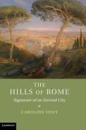 The Hills of Rome di Caroline Vout edito da Cambridge University Press