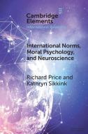Moral Psychology, Neuroscience, And International Norms di Richard Price, Kathryn Sikkink edito da Cambridge University Press