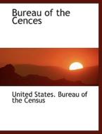 Bureau of the Cences di United States. Bureau of the Census edito da BiblioLife