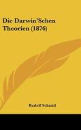 Die Darwin'schen Theorien (1876) di Rudolf Schmid edito da Kessinger Publishing