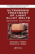 Ultrasonic Treatment of Light Alloy Melts di Georgy I. Eskin, Dmitry G. (Brunel University Eskin edito da Taylor & Francis Ltd