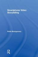 Smartphone Video Storytelling di Robb Montgomery edito da Taylor & Francis Ltd