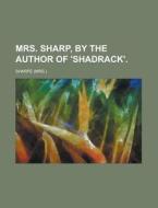 Mrs. Sharp, By The Author Of 'shadrack'. di Keith Sharpe edito da Rarebooksclub.com