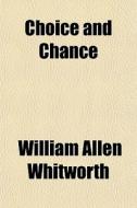 Choice and Chance di William Allen Whitworth edito da Rarebooksclub.com