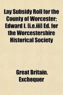 Lay Subsidy Roll For The County Of Worce di Great Britain Exchequer edito da General Books