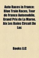 Auto Races In France: Blue Train Races, di Books Llc edito da Books LLC, Wiki Series