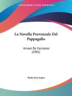 La Novella Provenzale del Pappagallo: Arnaut de Carcasses (1901) di Paolo Savj-Lopez edito da Kessinger Publishing