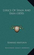Lyrics of Spain and Erin (1850) di Edward Maturin edito da Kessinger Publishing
