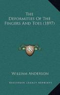 The Deformities of the Fingers and Toes (1897) di William Anderson edito da Kessinger Publishing