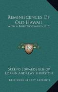 Reminiscences of Old Hawaii: With a Brief Biography (1916) di Sereno Edwards Bishop edito da Kessinger Publishing