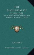 The Phoenissae of Euripides: With Short English Notes, for the Use of Schools (1870) di Euripides edito da Kessinger Publishing
